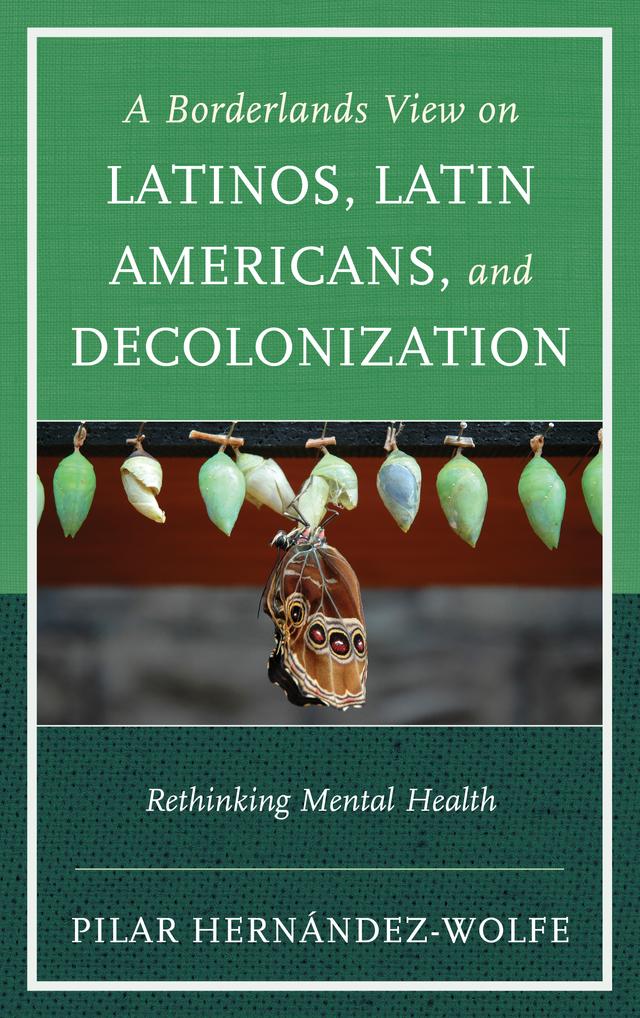 A Borderlands View on Latinos, Latin Americans, and Decolonization by Pilar Hernández-Wolfe