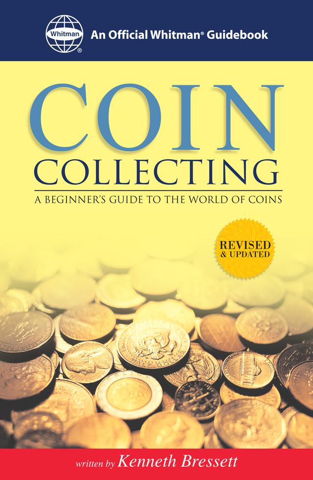 Coin Collecting: A Beginners Guide to the World of Coins by Kenneth Bressett