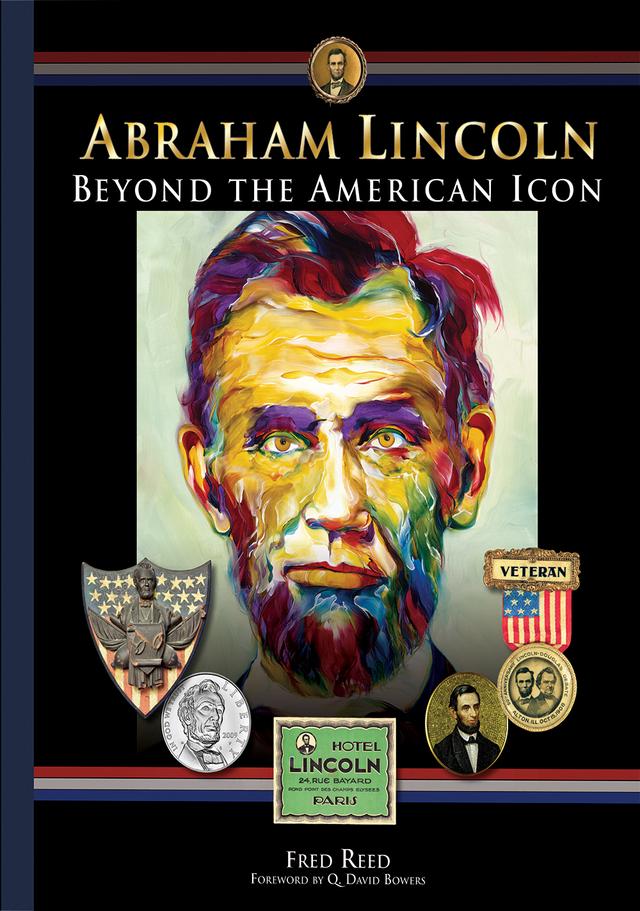 Abraham Lincoln: Beyond the Icon by Fred Reed, Q. David Bowers