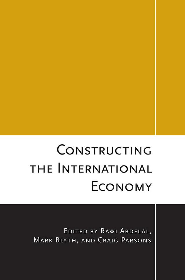Constructing the International Economy by Craig Parsons, Mark Blyth, Rawi Abdelal