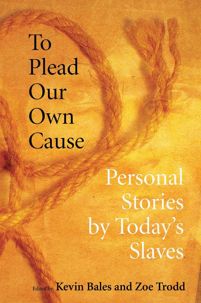 To Plead Our Own Cause by Kevin Bales, Zoe Trodd