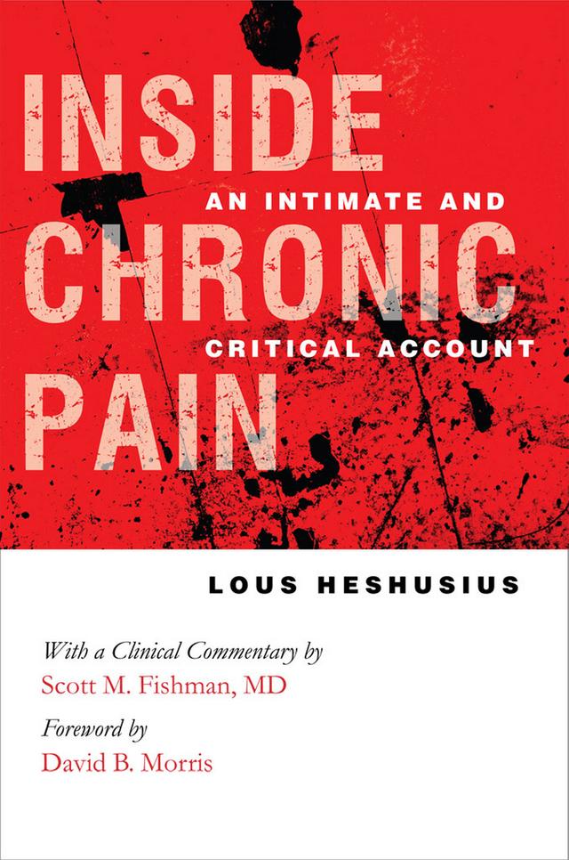 Inside Chronic Pain by David B. Morris, Lous Heshusius, Scott M. Fishman
