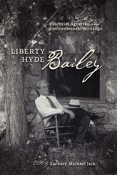 Liberty Hyde Bailey by Liberty Hyde Bailey, Zachary Michael Jack