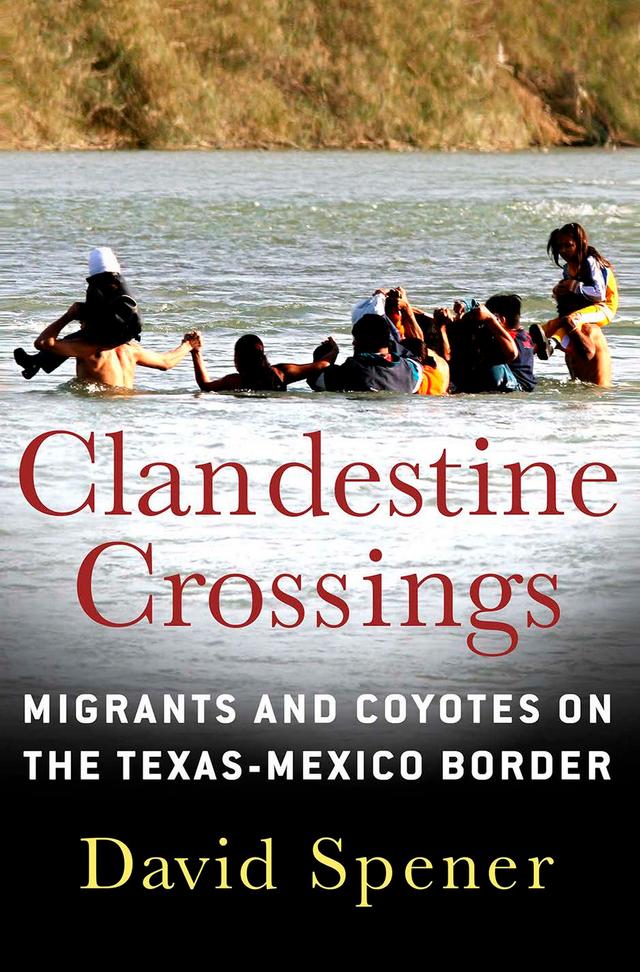 Clandestine Crossings by David Spener
