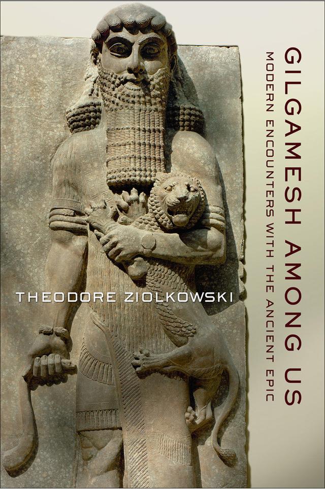 Gilgamesh among Us by Theodore Ziolkowski