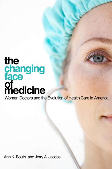 The Changing Face of Medicine by Ann K. Boulis, Jerry A. Jacobs