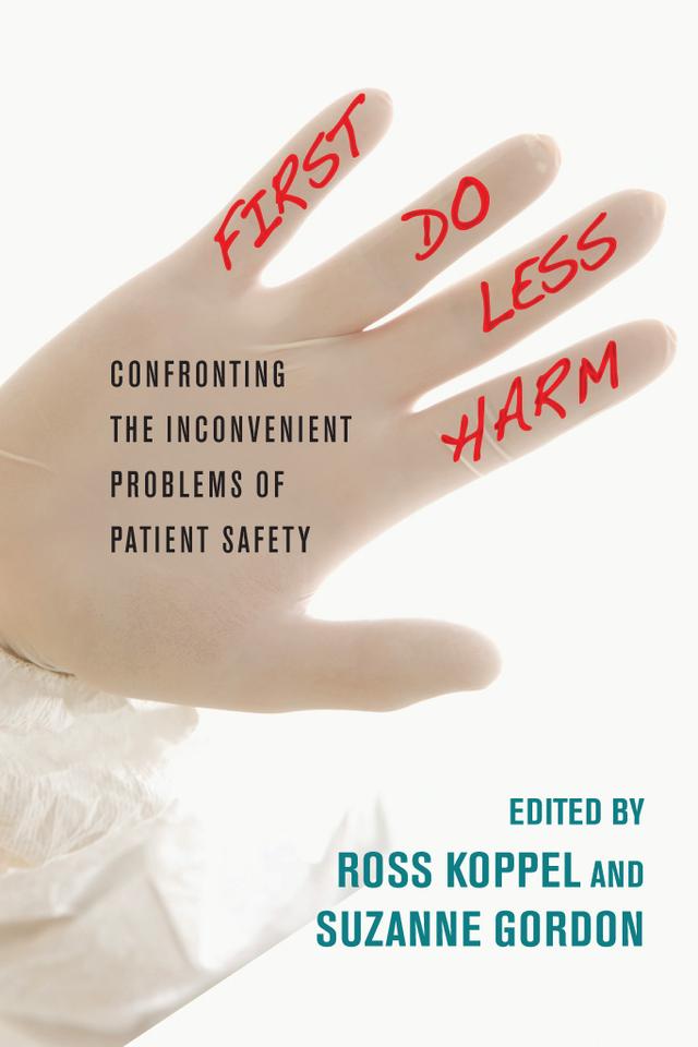 First, Do Less Harm by Ross Koppel, Suzanne Gordon