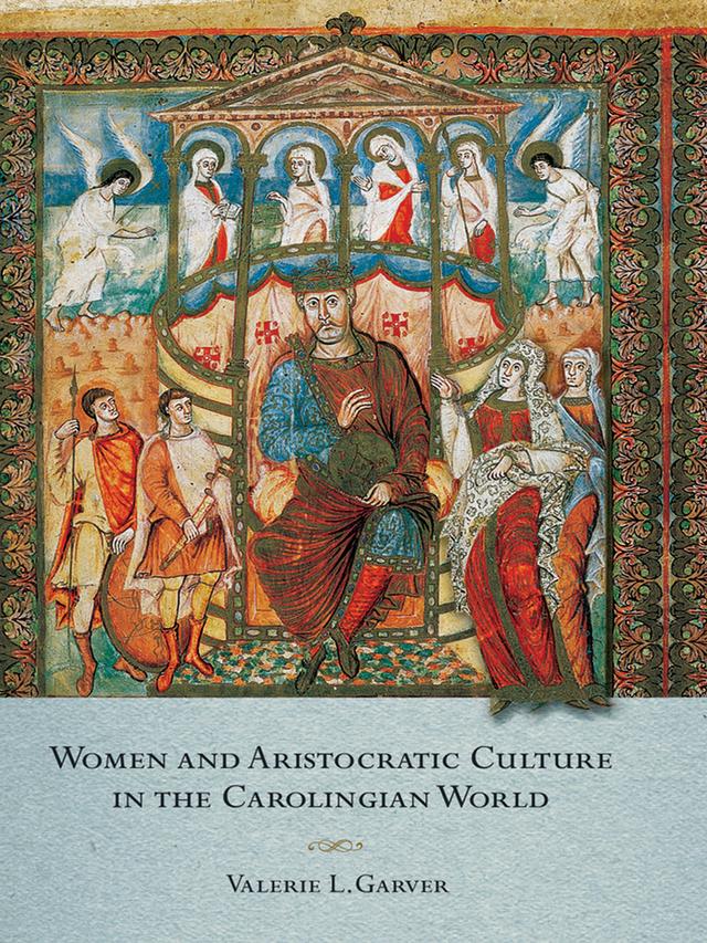 Women and Aristocratic Culture in the Carolingian World by Valerie Garver