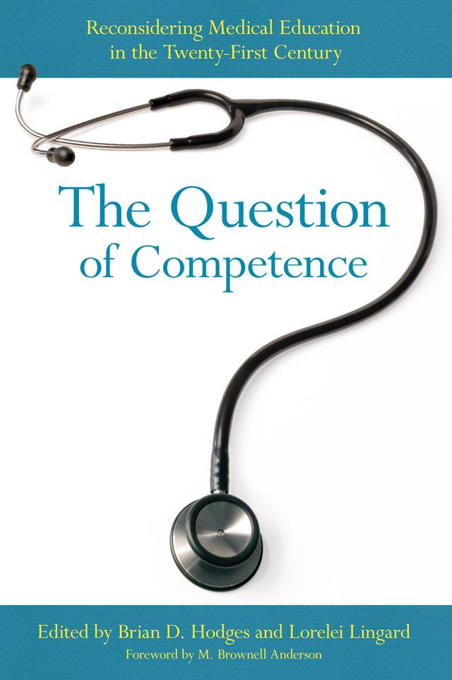 The Question of Competence by Brian D. Hodges, Lorelei Lingard, M. Brownell Anderson