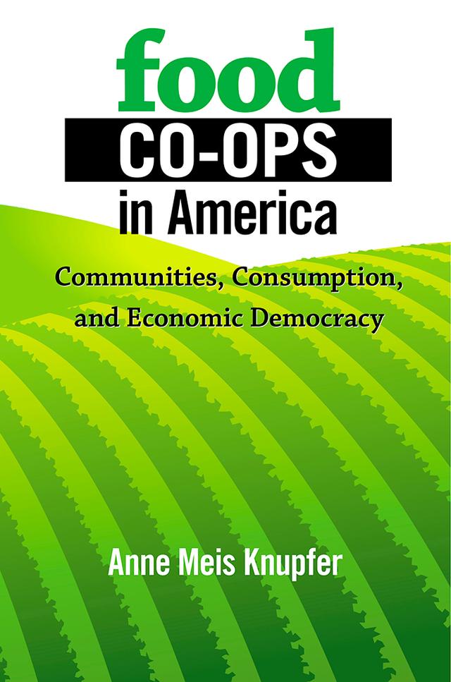 Food Co-ops in America by Anne Meis Knupfer