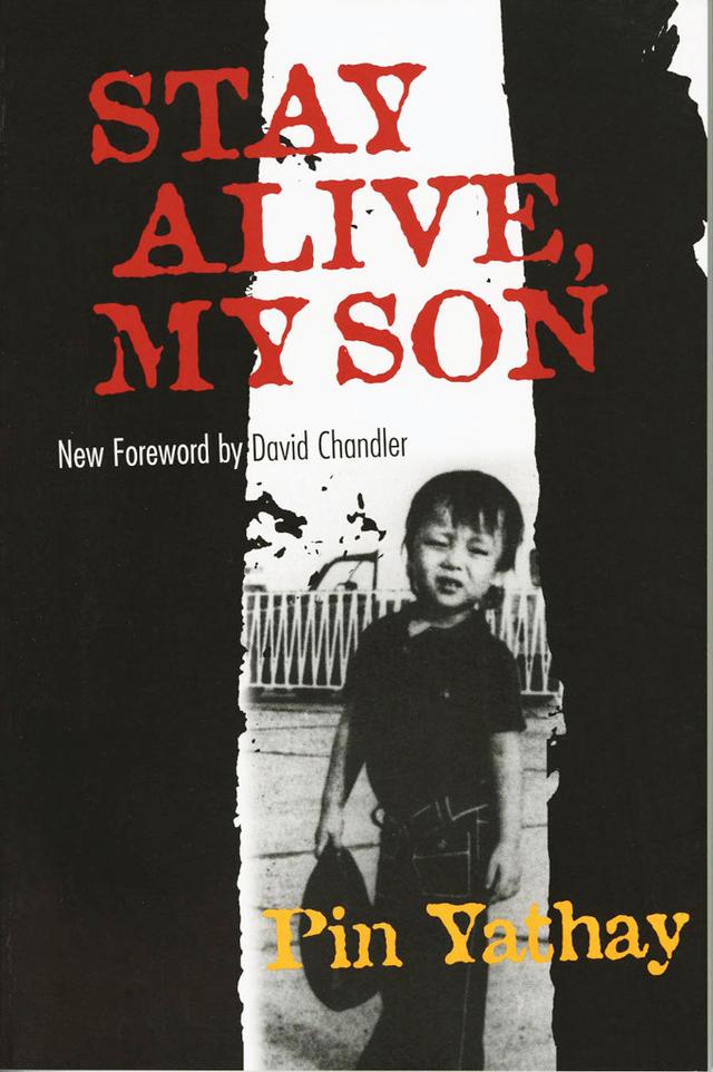 Stay Alive, My Son by David Chandler, John Man, Pin Yathay