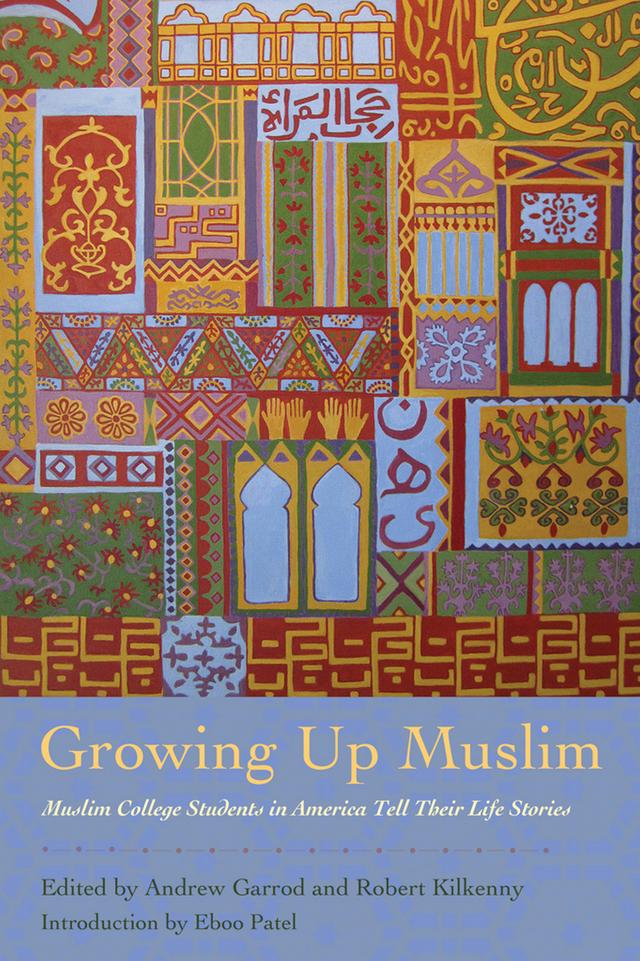 Growing Up Muslim by Andrew C. Garrod, Eboo Patel, Robert Kilkenny