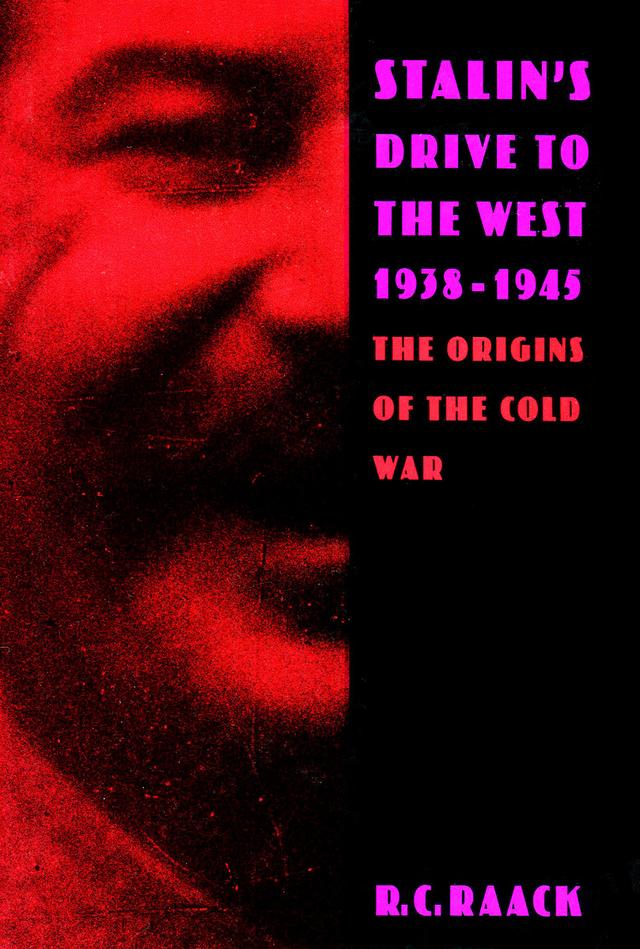 Stalin’s Drive to the West, 1938-1945 by R. C. Raack