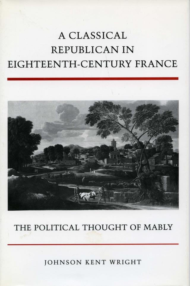 A Classical Republican in Eighteenth-Century France by Johnson Kent Wright