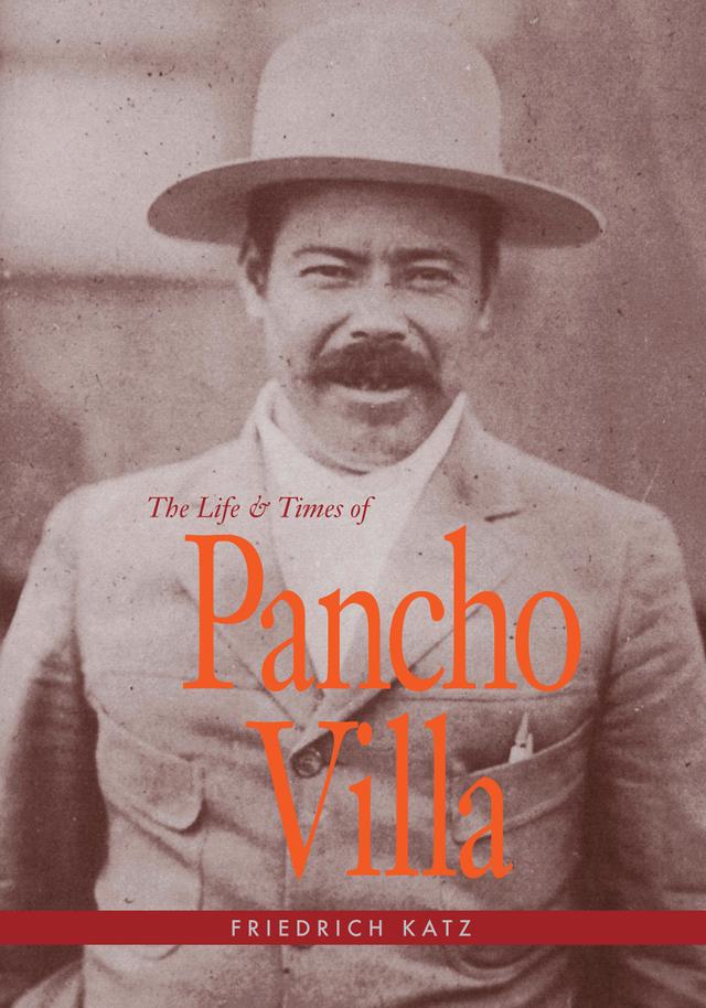 The Life and Times of Pancho Villa by Friedrich Katz