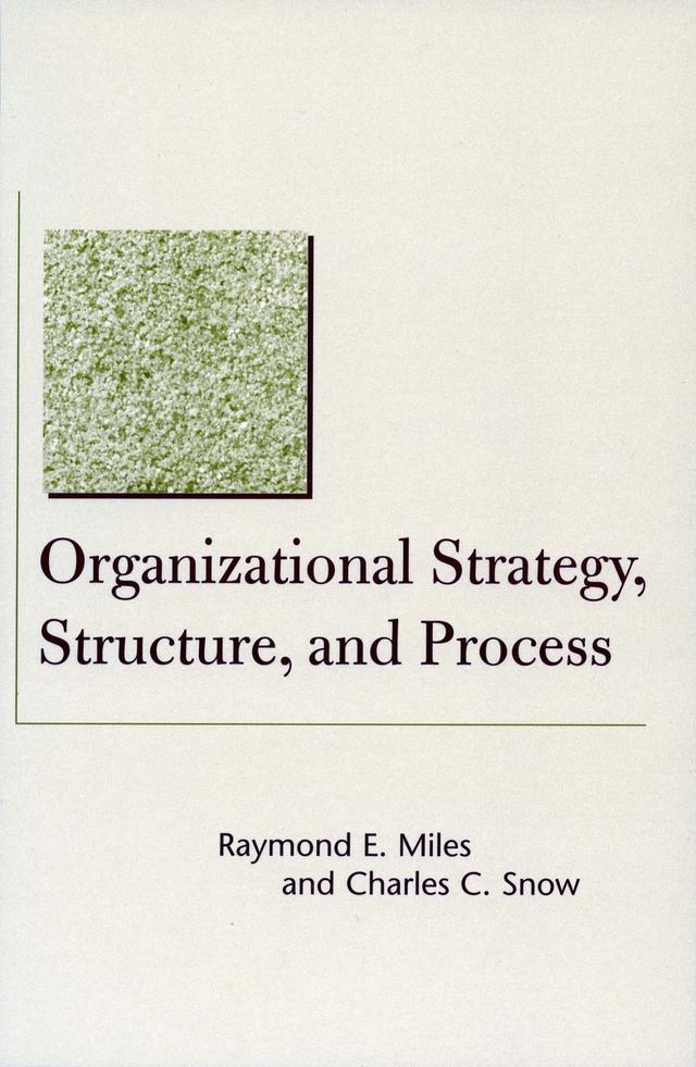 Organizational Strategy, Structure, and Process by Charles C. Snow, Raymond E. Miles