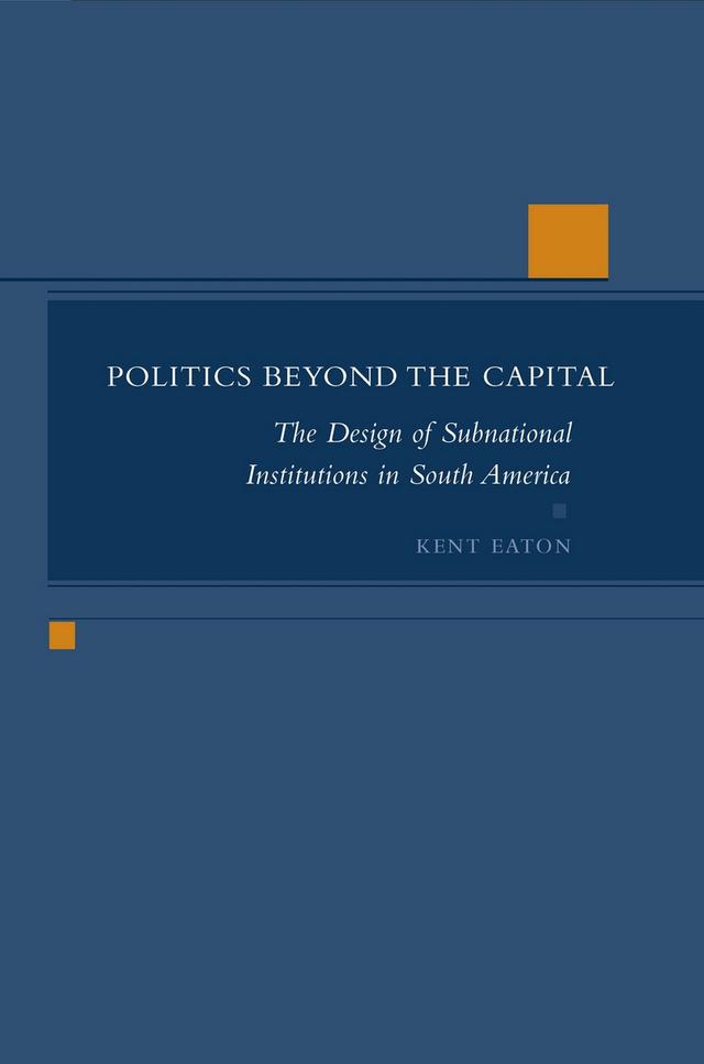 Politics Beyond the Capital by Kent Eaton
