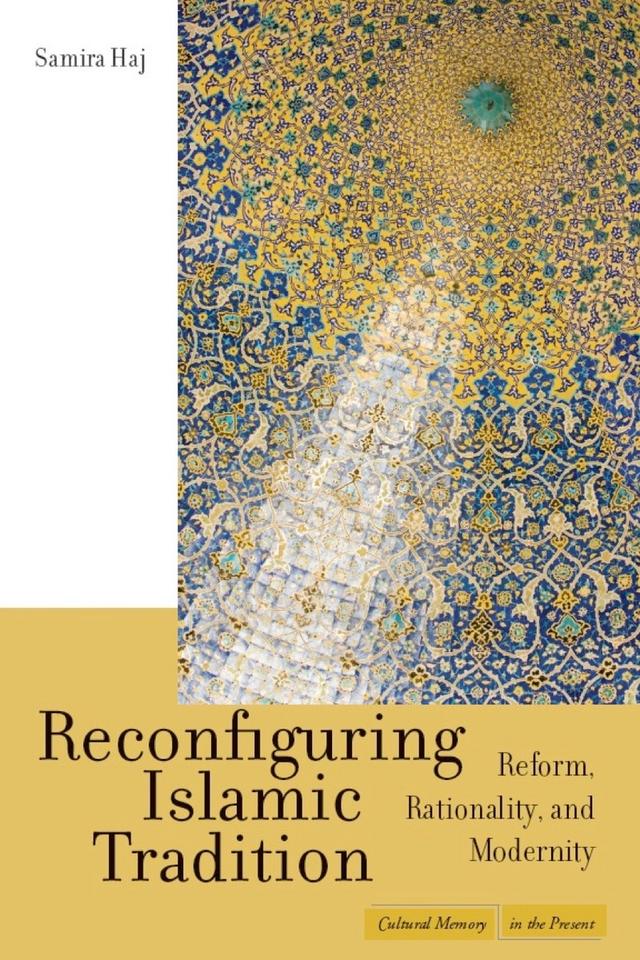 Reconfiguring Islamic Tradition by Samira Haj