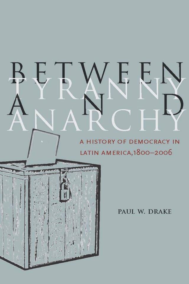 Between Tyranny and Anarchy by Paul W. Drake