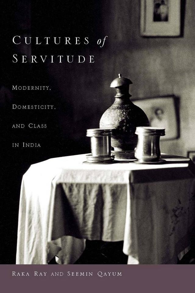 Cultures of Servitude by Raka Ray, Seemin Qayum