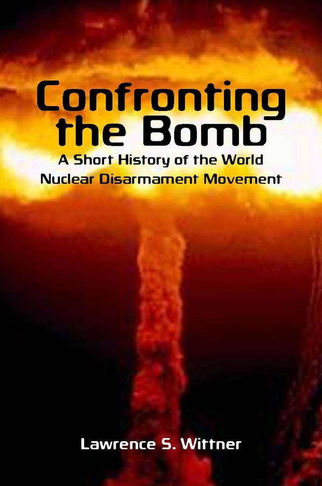 Confronting the Bomb by Lawrence S. Wittner