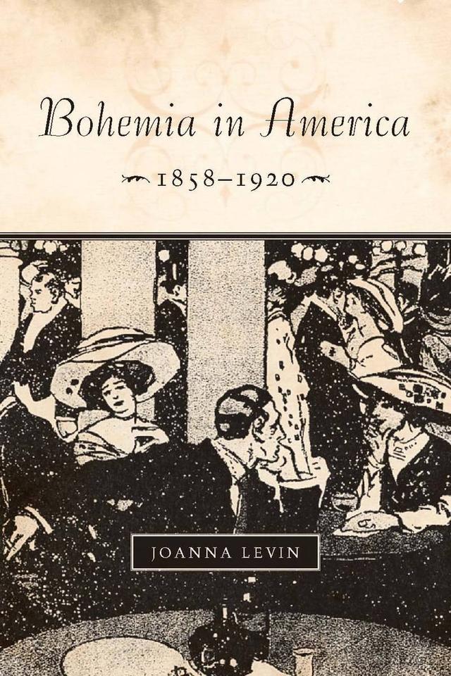 Bohemia in America, 1858–1920 by Joanna Levin