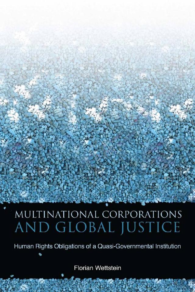 Multinational Corporations and Global Justice by Florian Wettstein