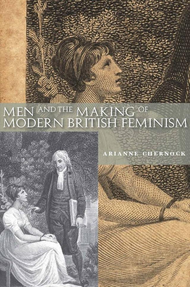 Men and the Making of Modern British Feminism by Arianne Chernock