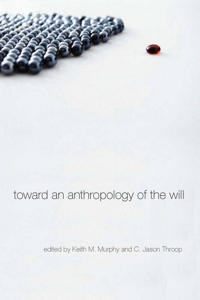 Toward an Anthropology of the Will by C. Jason Throop, Keith M. Murphy
