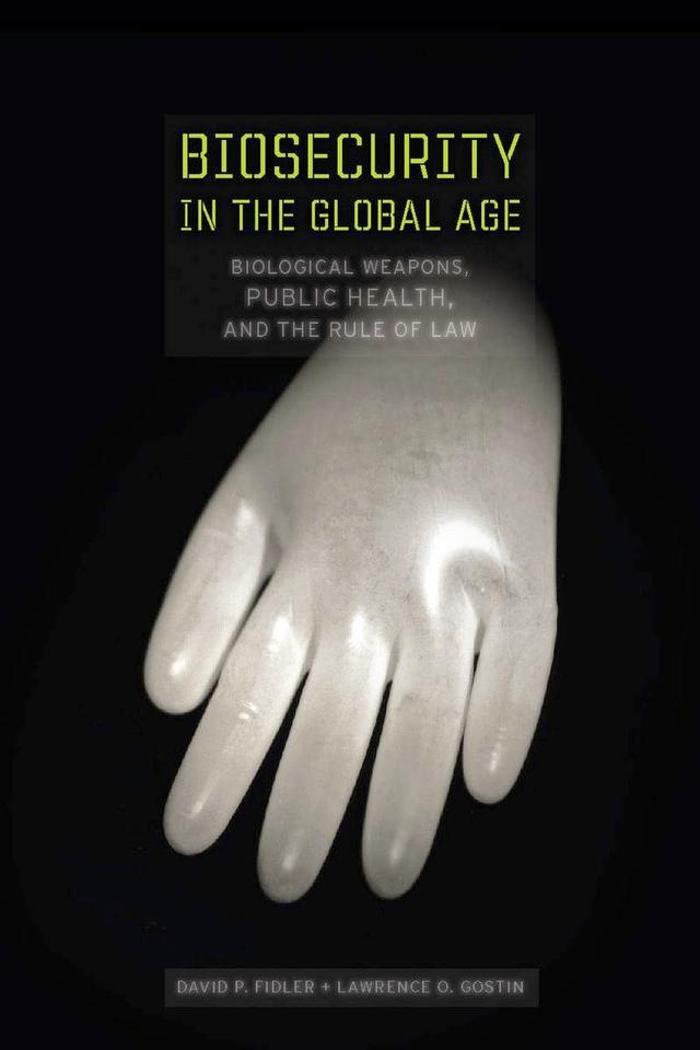 Biosecurity in the Global Age by David P. Fidler, Lawrence O. Gostin