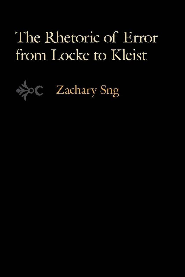 The Rhetoric of Error from Locke to Kleist by Zachary Sng