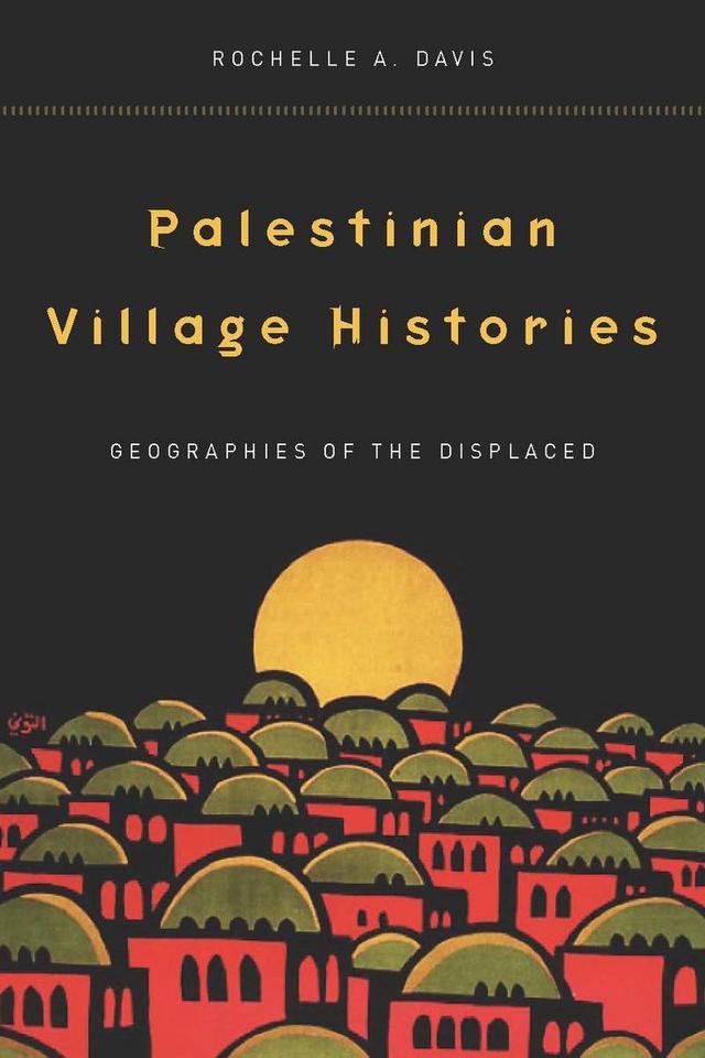 Palestinian Village Histories by Rochelle Davis