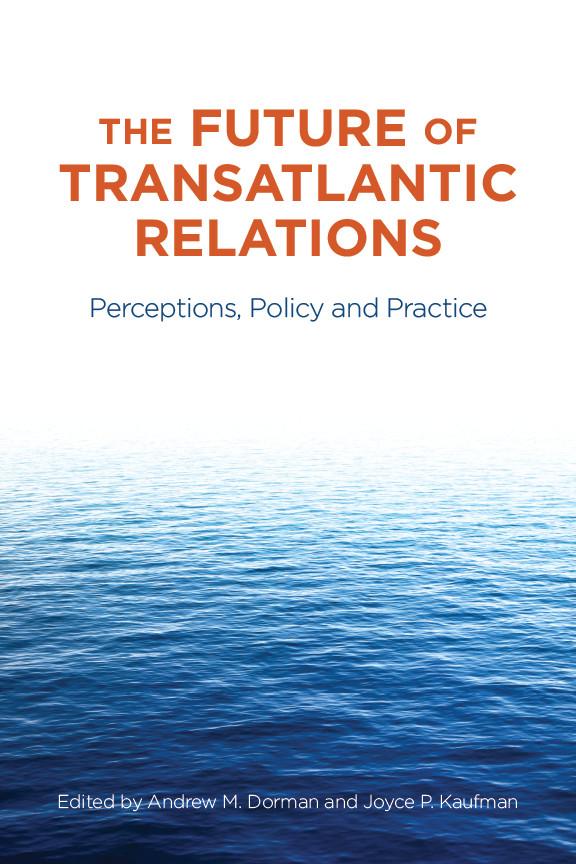 The Future of Transatlantic Relations by Andrew Dorman, Joyce P. Kaufman