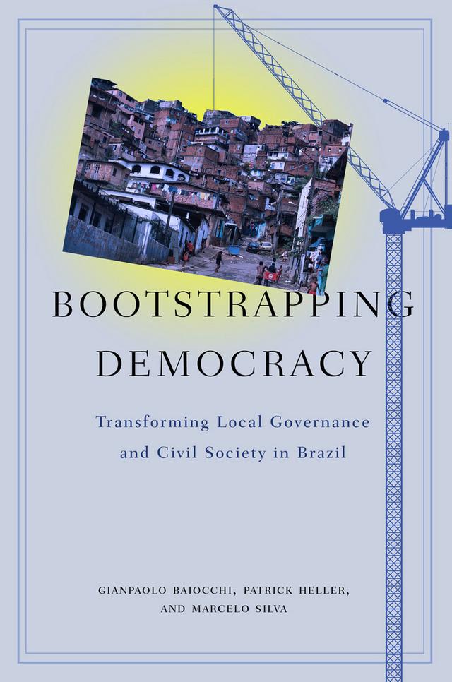 Bootstrapping Democracy by Gianpaolo Baiocchi, Marcelo Silva, Patrick Heller