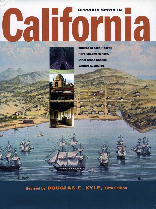 Historic Spots in California by Douglas E. Kyle, Ethel Grace Rensch, Hero Eugene Rensch, Mildred Brooke Hoover, William Abeloe