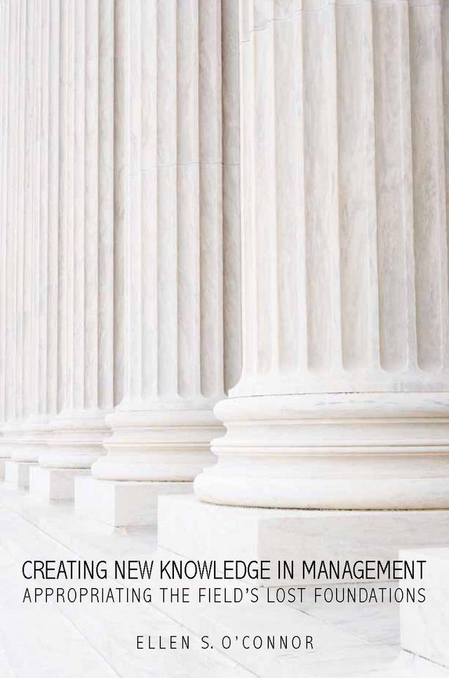 Creating New Knowledge in Management by Ellen O'Connor