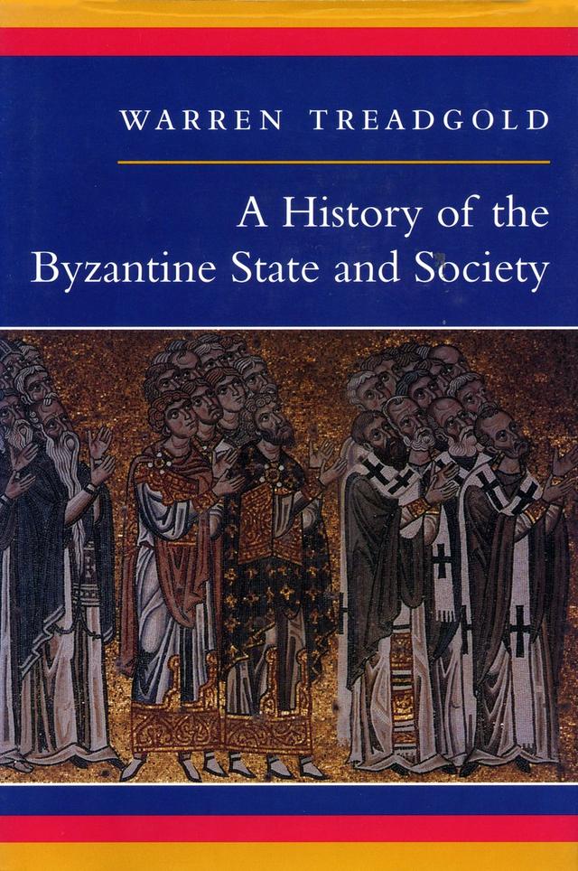 A History of the Byzantine State and Society by Warren Treadgold