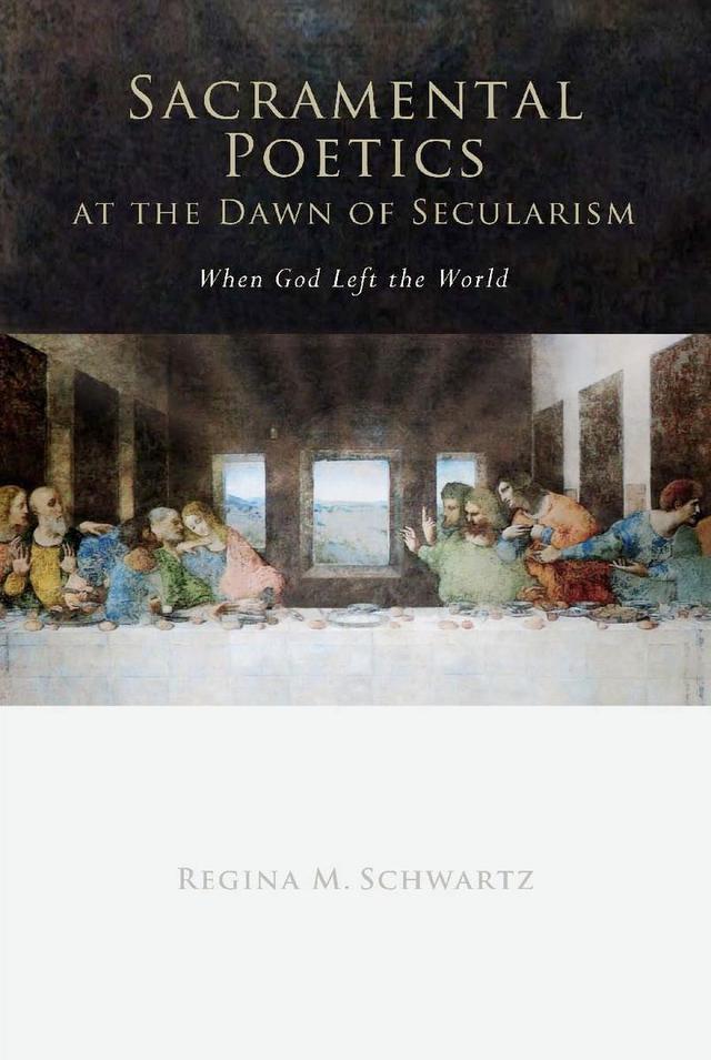 Sacramental Poetics at the Dawn of Secularism by Regina Mara Schwartz