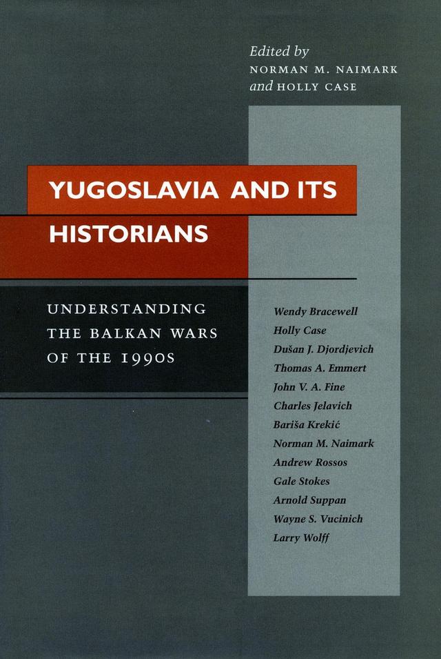 Yugoslavia and Its Historians by Holly Case, Norman M. Naimark