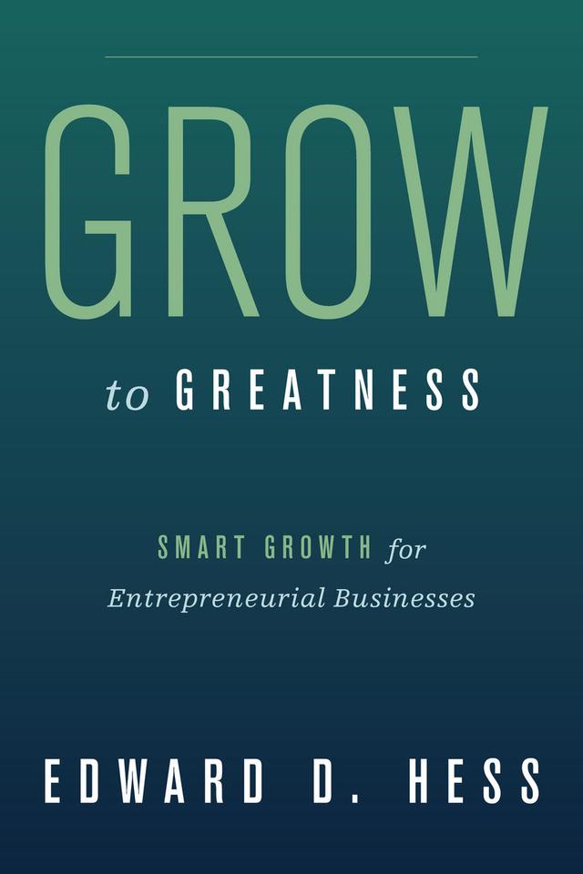 Grow to Greatness by Edward Hess