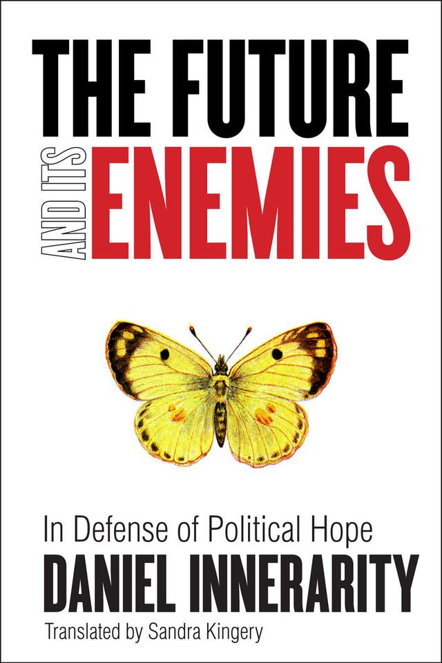 The Future and Its Enemies by Daniel Innerarity, Sandra Kingery