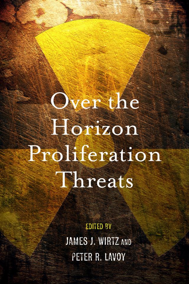 Over the Horizon Proliferation Threats by James J. Wirtz, Peter R. Lavoy