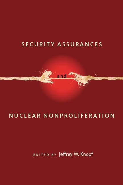 Security Assurances and Nuclear Nonproliferation by Jeffrey W. Knopf