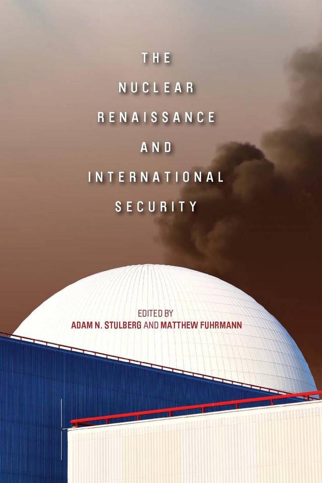 The Nuclear Renaissance and International Security by Adam N. Stulberg, Matthew Fuhrmann
