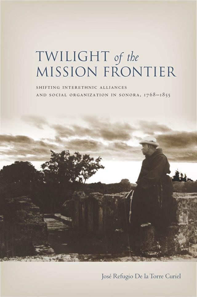 Twilight of the Mission Frontier by Jose De la Torre Curiel