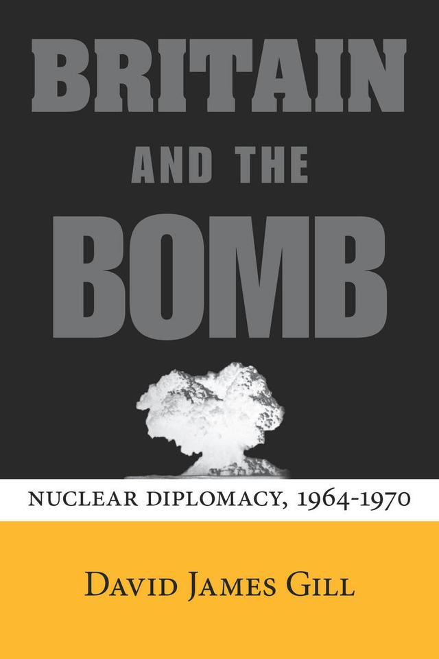Britain and the Bomb by David James Gill