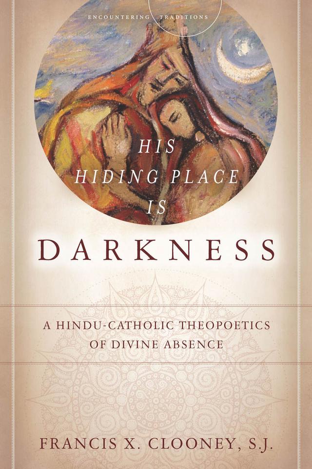 His Hiding Place Is Darkness by Francis X. Clooney S.J.