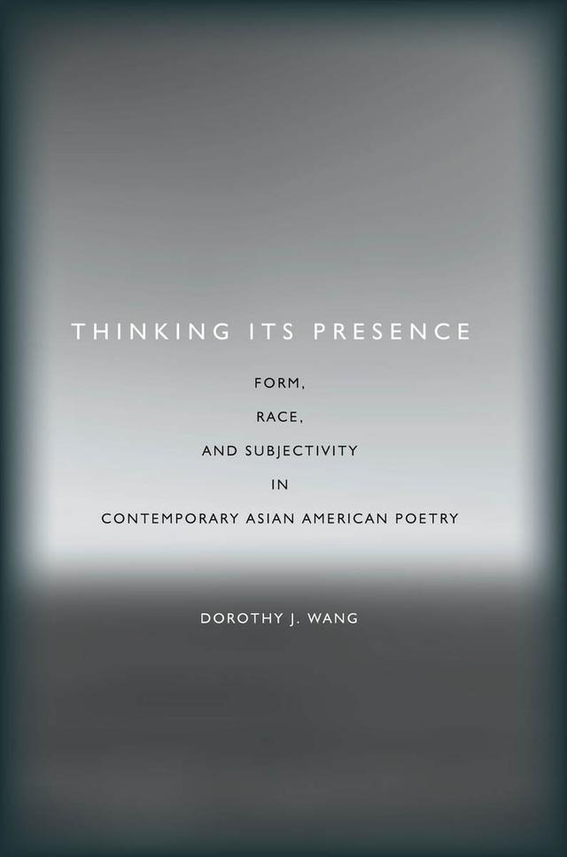 Thinking Its Presence by Dorothy J. Wang