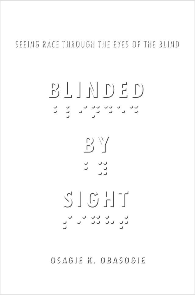 Blinded by Sight by Osagie Obasogie