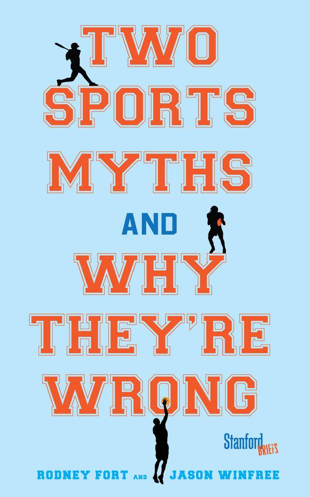 Two Sports Myths and Why They're Wrong by Jason Winfree, Rodney Fort